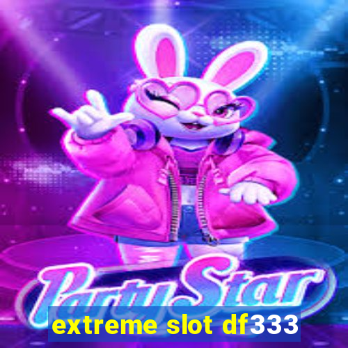 extreme slot df333